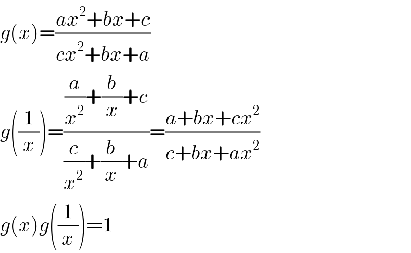 g(x)=((ax^2 +bx+c)/(cx^2 +bx+a))  g((1/x))=(((a/x^2 )+(b/x)+c)/((c/x^2 )+(b/x)+a))=((a+bx+cx^2 )/(c+bx+ax^2 ))  g(x)g((1/x))=1  