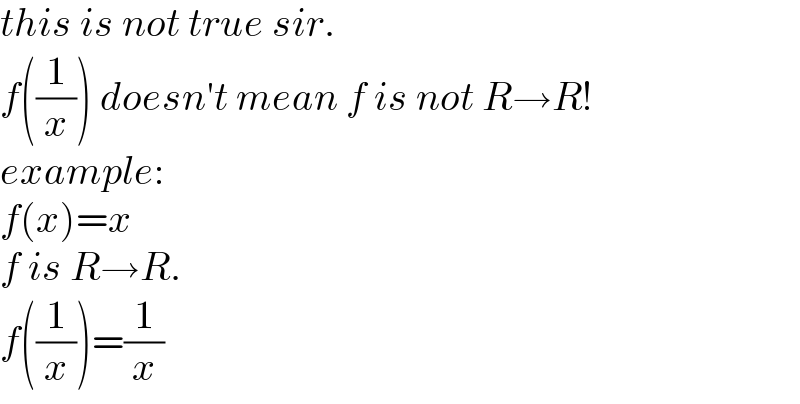 this is not true sir.  f((1/x)) doesn′t mean f is not R→R!  example:  f(x)=x  f is R→R.  f((1/x))=(1/x)  
