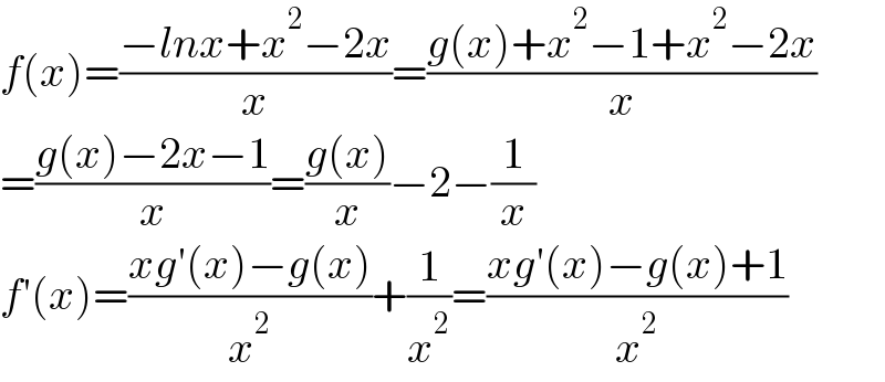 f(x)=((−lnx+x^2 −2x)/x)=((g(x)+x^2 −1+x^2 −2x)/x)  =((g(x)−2x−1)/x)=((g(x))/x)−2−(1/x)  f′(x)=((xg′(x)−g(x))/x^2 )+(1/x^2 )=((xg′(x)−g(x)+1)/x^2 )  
