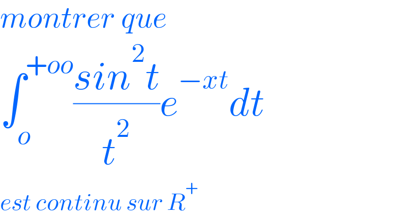 montrer que  ∫_o ^(+oo) ((sin^2 t)/t^2 )e^(−xt) dt  est continu sur R^+   