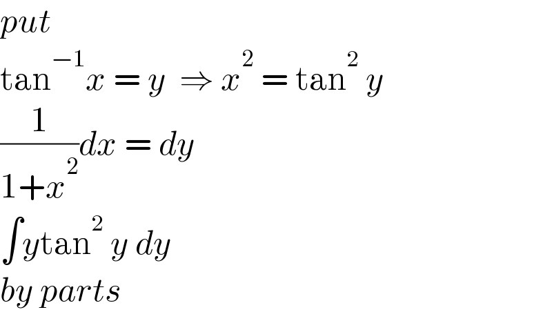 put   tan^(−1) x = y  ⇒ x^2  = tan^2  y  (1/(1+x^2 ))dx = dy  ∫ytan^2  y dy  by parts  