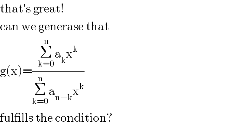 that′s great!  can we generase that  g(x)=((Σ_(k=0) ^n a_k x^k )/(Σ_(k=0) ^n a_(n−k) x^k ))  fulfills the condition?  