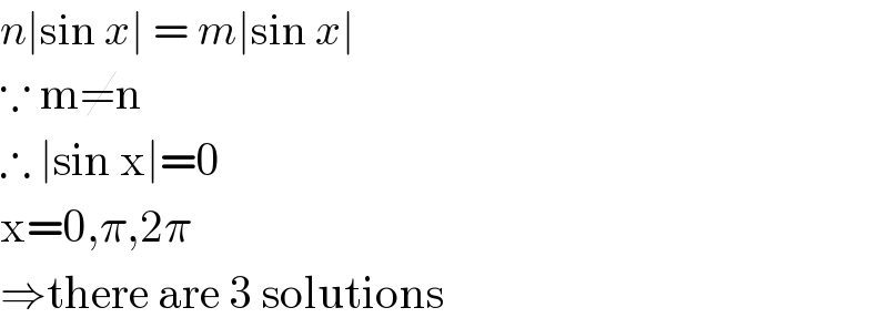 n∣sin x∣ = m∣sin x∣  ∵ m≠n  ∴ ∣sin x∣=0  x=0,π,2π  ⇒there are 3 solutions  