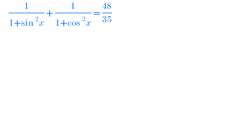      (1/(1+sin^2 x)) + (1/(1+cos^2 x)) = ((48)/(35))  