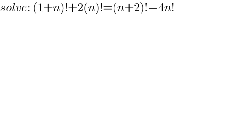 solve: (1+n)!+2(n)!=(n+2)!−4n!  