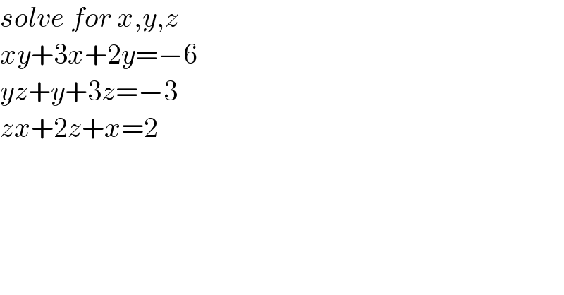 solve for x,y,z  xy+3x+2y=−6  yz+y+3z=−3  zx+2z+x=2  