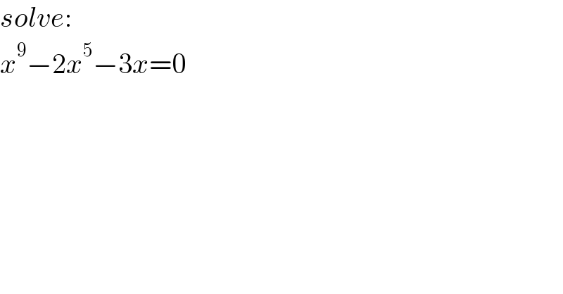 solve:  x^9 −2x^5 −3x=0  