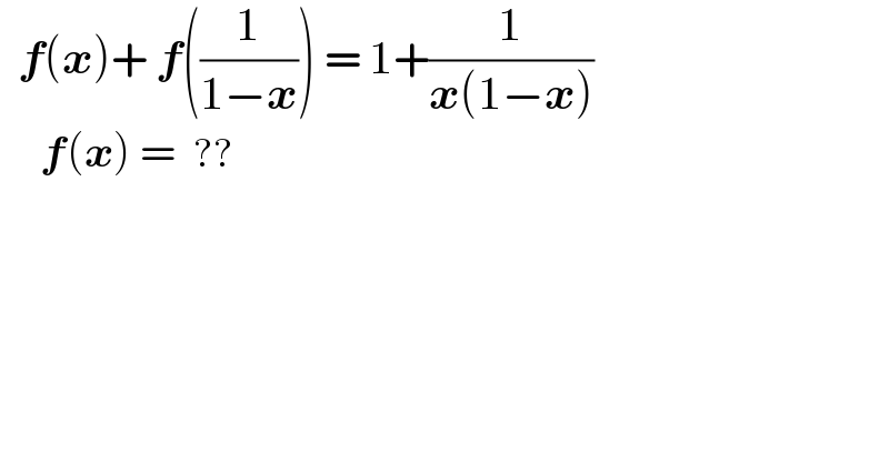   f(x)+ f((1/(1−x))) = 1+(1/(x(1−x)))       f(x) =  ??           