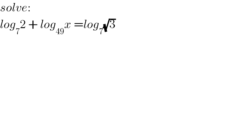 solve:  log_7 2 + log_(49) x =log_7 (√3)  