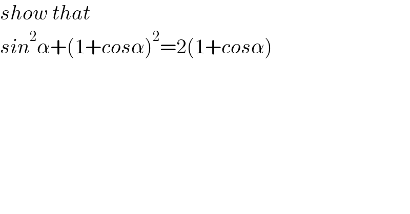 show that  sin^2 α+(1+cosα)^2 =2(1+cosα)  