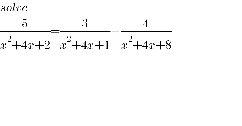 solve  (5/(x^2 +4x+2))=(3/(x^2 +4x+1))−(4/(x^2 +4x+8))  
