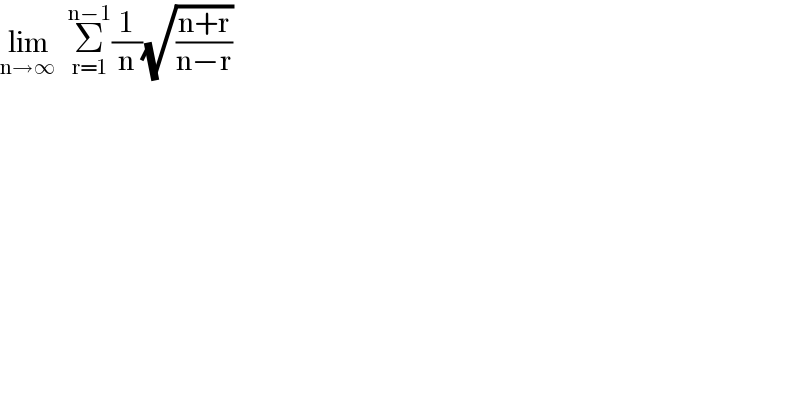 lim_(n→∞)   Σ_(r=1) ^(n−1) (1/n)(√((n+r)/(n−r)))  