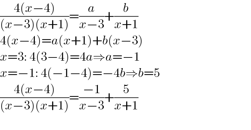 ((4(x−4))/((x−3)(x+1)))=(a/(x−3))+(b/(x+1))  4(x−4)=a(x+1)+b(x−3)  x=3: 4(3−4)=4a⇒a=−1  x=−1: 4(−1−4)=−4b⇒b=5  ((4(x−4))/((x−3)(x+1)))=((−1)/(x−3))+(5/(x+1))    