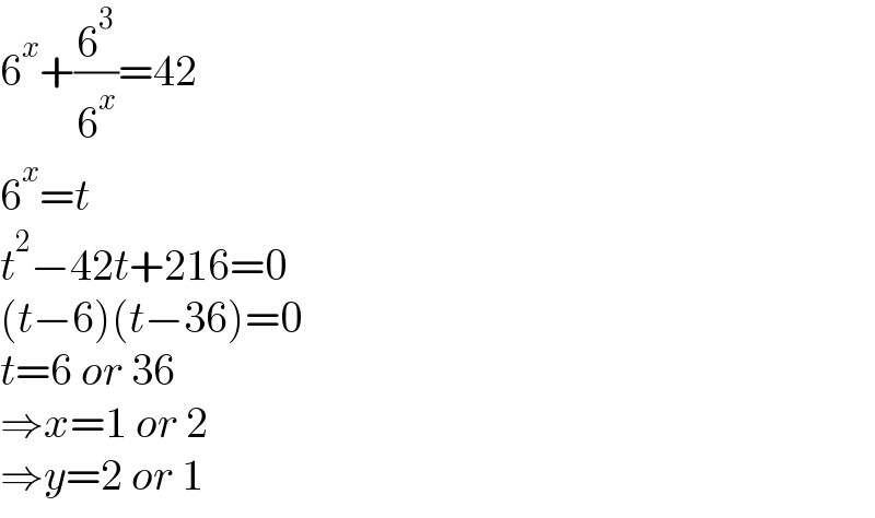 6^x +(6^3 /6^x )=42  6^x =t  t^2 −42t+216=0  (t−6)(t−36)=0  t=6 or 36  ⇒x=1 or 2  ⇒y=2 or 1  
