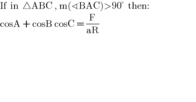 If  in  △ABC , m(∢BAC)>90°  then:  cosA + cosB cosC = (F/(aR))  