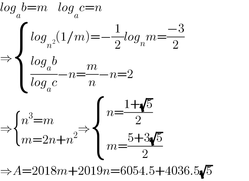 log_a b=m    log_a c=n  ⇒ { ((log_n^2  (1/m)=−(1/2)log_n m=((−3)/2))),((((log_a b)/(log_a c))−n=(m/n)−n=2)) :}  ⇒ { ((n^3 =m)),((m=2n+n^2 )) :}⇒ { ((n=((1+(√5))/2))),((m=((5+3(√5))/2))) :}  ⇒A=2018m+2019n=6054.5+4036.5(√5)  