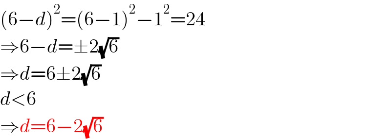 (6−d)^2 =(6−1)^2 −1^2 =24  ⇒6−d=±2(√6)  ⇒d=6±2(√6)  d<6  ⇒d=6−2(√6)  