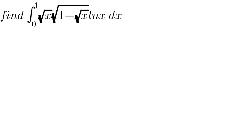 find ∫_0 ^1 (√x)(√(1−(√x)))lnx dx  