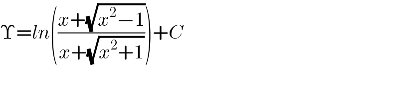 Υ=ln(((x+(√(x^2 −1)))/(x+(√(x^2 +1)))))+C  