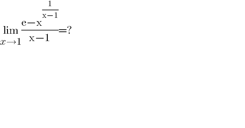 lim_(x→1) ((e−x^(1/(x−1)) )/(x−1))=?  