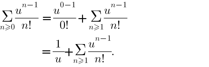Σ_(n≥0) (u^(n−1) /(n!))  = (u^(0−1) /(0!)) + Σ_(n≥1) (u^(n−1) /(n!))                      = (1/u)+Σ_(n≥1) (u^(n−1) /(n!)).  