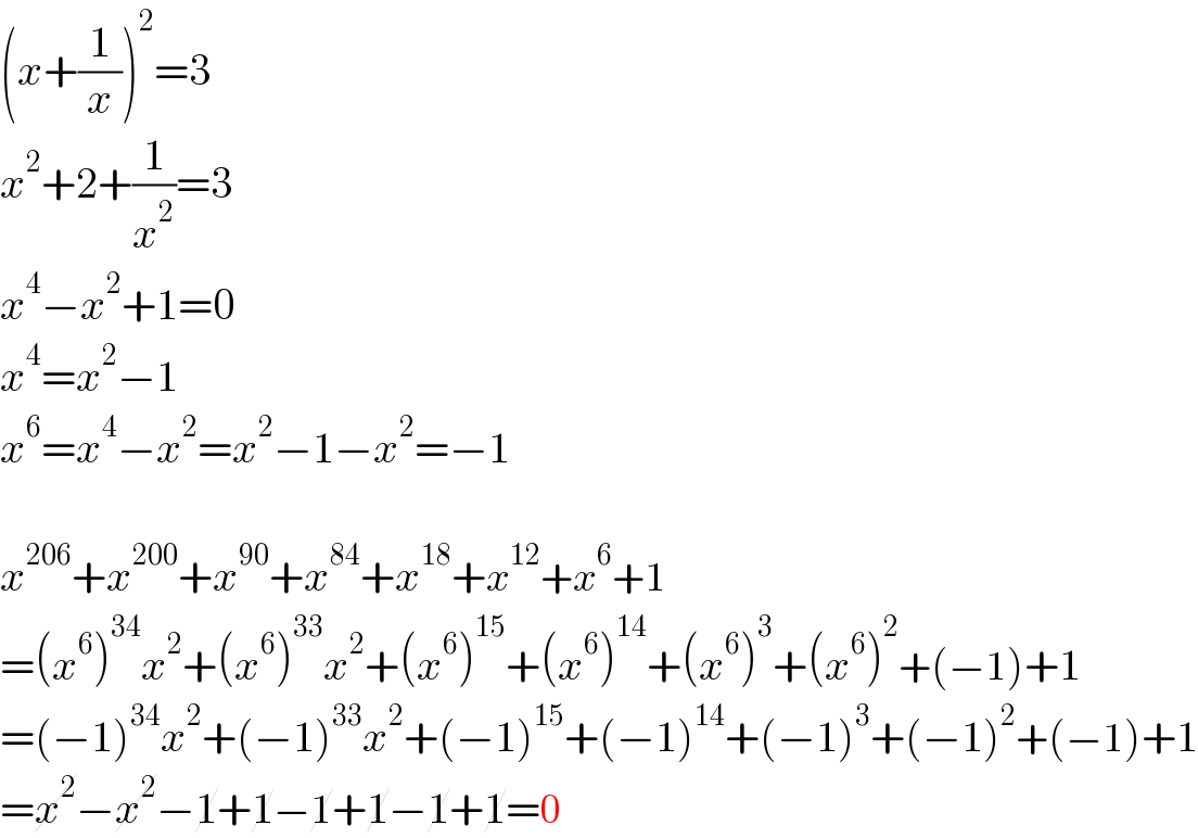 (x+(1/x))^2 =3  x^2 +2+(1/x^2 )=3  x^4 −x^2 +1=0  x^4 =x^2 −1  x^6 =x^4 −x^2 =x^2 −1−x^2 =−1    x^(206) +x^(200) +x^(90) +x^(84) +x^(18) +x^(12) +x^6 +1  =(x^6 )^(34) x^2 +(x^6 )^(33) x^2 +(x^6 )^(15) +(x^6 )^(14) +(x^6 )^3 +(x^6 )^2 +(−1)+1  =(−1)^(34) x^2 +(−1)^(33) x^2 +(−1)^(15) +(−1)^(14) +(−1)^3 +(−1)^2 +(−1)+1  =x^2 −x^2 −1+1−1+1−1+1=0  