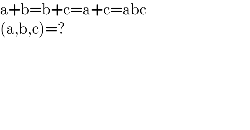 a+b=b+c=a+c=abc  (a,b,c)=?  