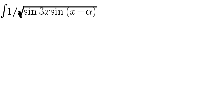 ∫1/(√(sin 3xsin (x−α)))  