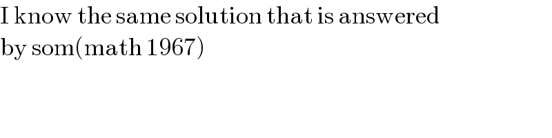 I know the same solution that is answered   by som(math 1967)  