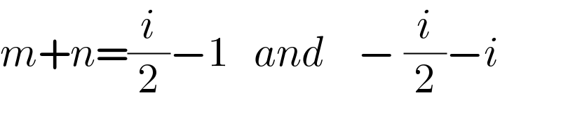 m+n=(i/2)−1   and    − (i/2)−i  