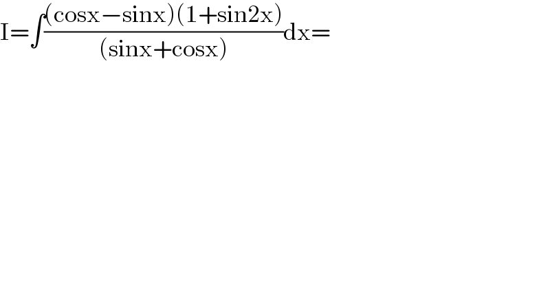 I=∫(((cosx−sinx)(1+sin2x))/((sinx+cosx)))dx=   