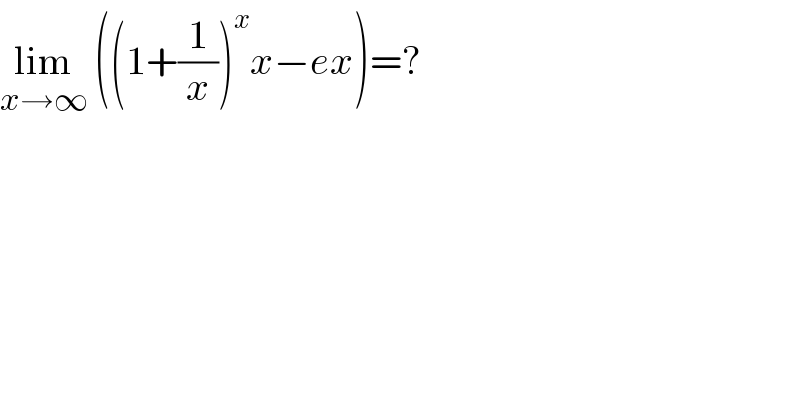 lim_(x→∞)  ((1+(1/x))^x x−ex)=?  