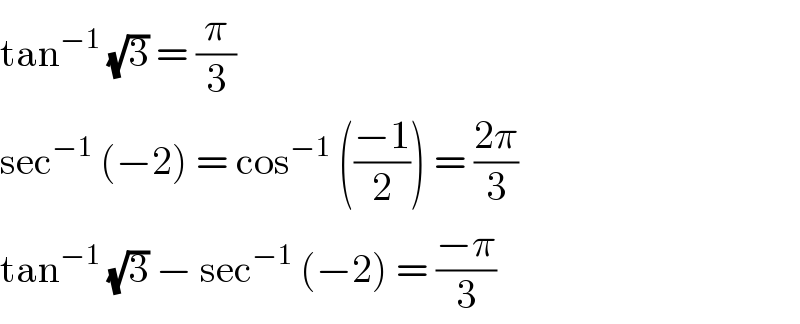 tan^(−1)  (√3) = (π/3)  sec^(−1)  (−2) = cos^(−1)  (((−1)/2)) = ((2π)/3)  tan^(−1)  (√3) − sec^(−1)  (−2) = ((−π)/3)  