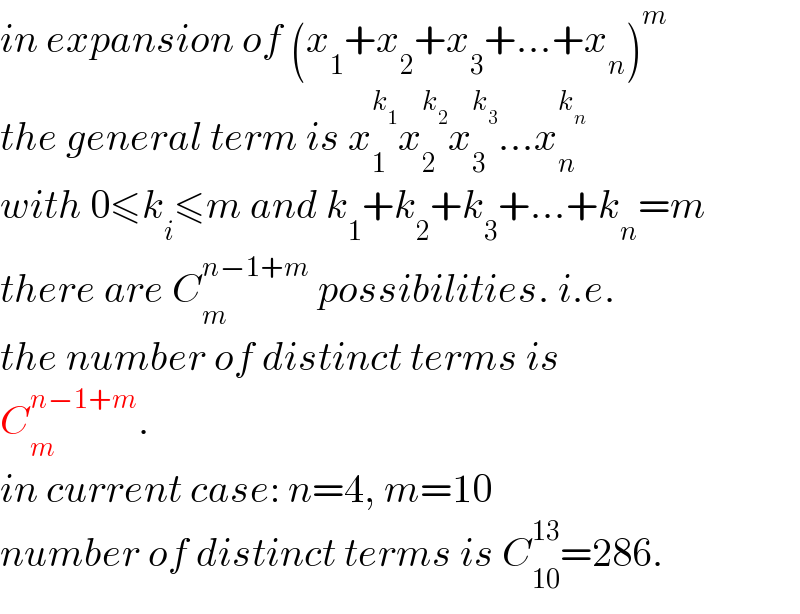 in expansion of (x_1 +x_2 +x_3 +...+x_n )^m   the general term is x_1 ^k_1  x_2 ^k_2  x_3 ^k_3  ...x_n ^k_n    with 0≤k_i ≤m and k_1 +k_2 +k_3 +...+k_n =m  there are C_m ^(n−1+m)  possibilities. i.e.  the number of distinct terms is  C_m ^(n−1+m) .   in current case: n=4, m=10  number of distinct terms is C_(10) ^(13) =286.  