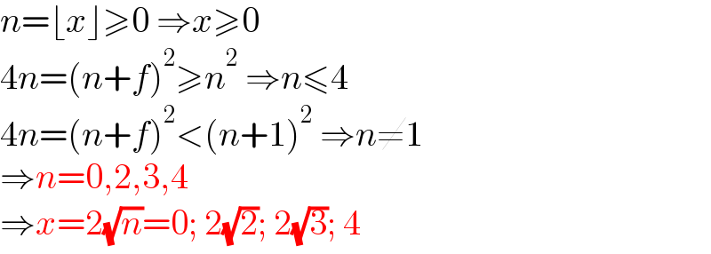 n=⌊x⌋≥0 ⇒x≥0  4n=(n+f)^2 ≥n^2  ⇒n≤4  4n=(n+f)^2 <(n+1)^2  ⇒n≠1  ⇒n=0,2,3,4  ⇒x=2(√n)=0; 2(√2); 2(√3); 4  