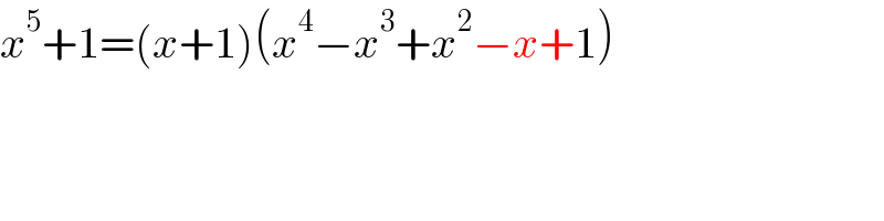 x^5 +1=(x+1)(x^4 −x^3 +x^2 −x+1)  