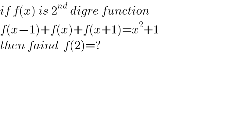 if f(x) is 2^(nd)  digre function     f(x−1)+f(x)+f(x+1)=x^2 +1  then faind  f(2)=?  