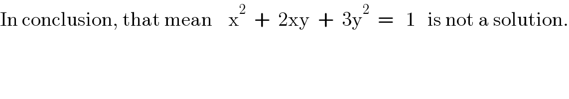 In conclusion, that mean    x^2   +  2xy  +  3y^2   =   1   is not a solution.  