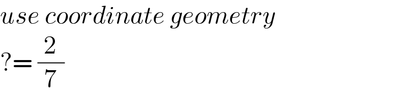 use coordinate geometry  ?= (2/7)  