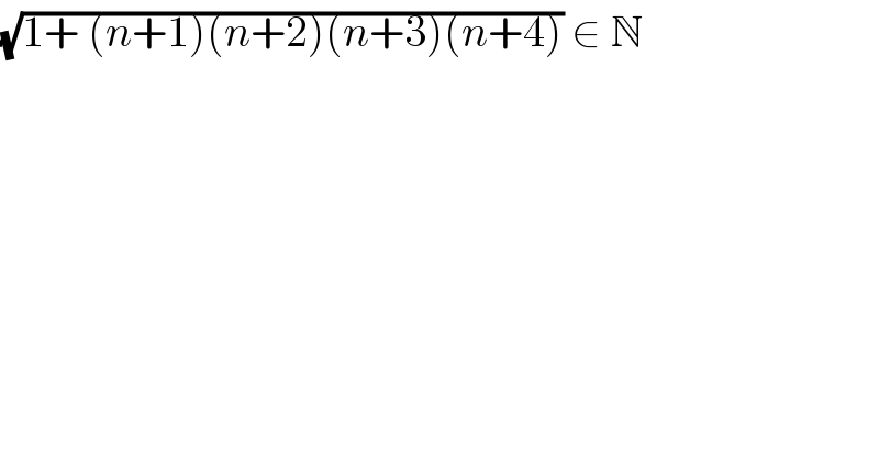 (√(1+ (n+1)(n+2)(n+3)(n+4))) ∈ N  