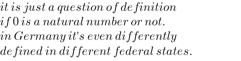 it is just a question of definition  if 0 is a natural number or not.  in Germany it′s even differently  defined in different federal states.  