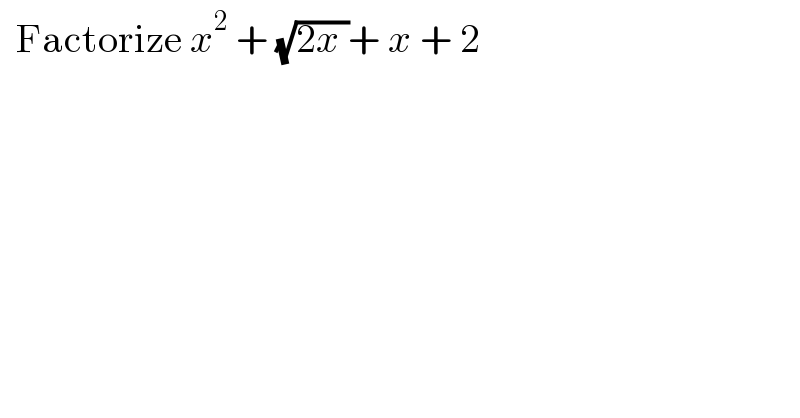   Factorize x^2  + (√(2x ))+ x + 2  