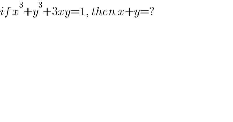 if x^3 +y^3 +3xy=1, then x+y=?  