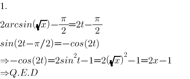 1.  2arcsin((√x))−(π/2)=2t−(π/2)  sin(2t−π/2)=−cos(2t)  ⇒−cos(2t)=2sin^2 t−1=2((√x))^2 −1=2x−1  ⇒Q.E.D  