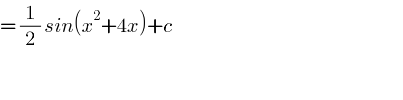= (1/2) sin(x^2 +4x)+c  