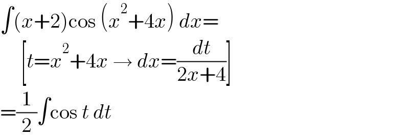∫(x+2)cos (x^2 +4x) dx=       [t=x^2 +4x → dx=(dt/(2x+4))]  =(1/2)∫cos t dt  