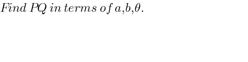 Find PQ in terms of a,b,θ.  