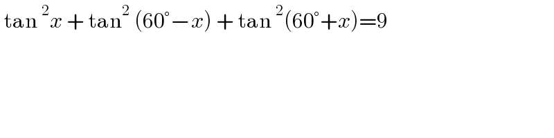  tan^2 x + tan^2  (60°−x) + tan^2 (60°+x)=9  
