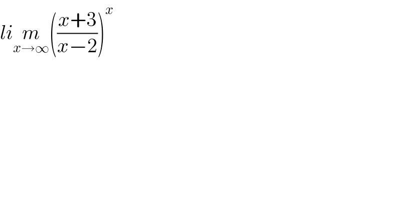 lim_(x→∞) (((x+3)/(x−2)))^x   