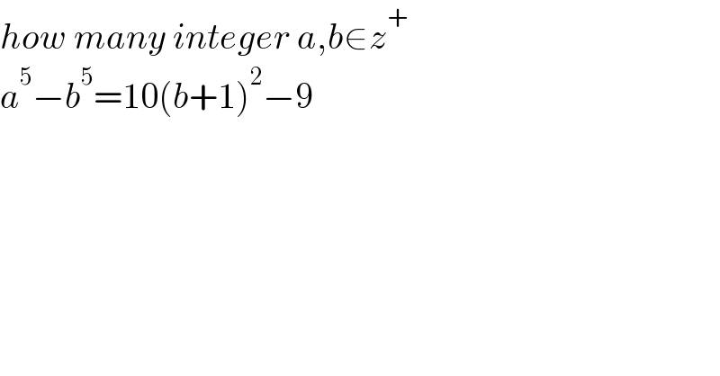 how many integer a,b∈z^+   a^5 −b^5 =10(b+1)^2 −9    